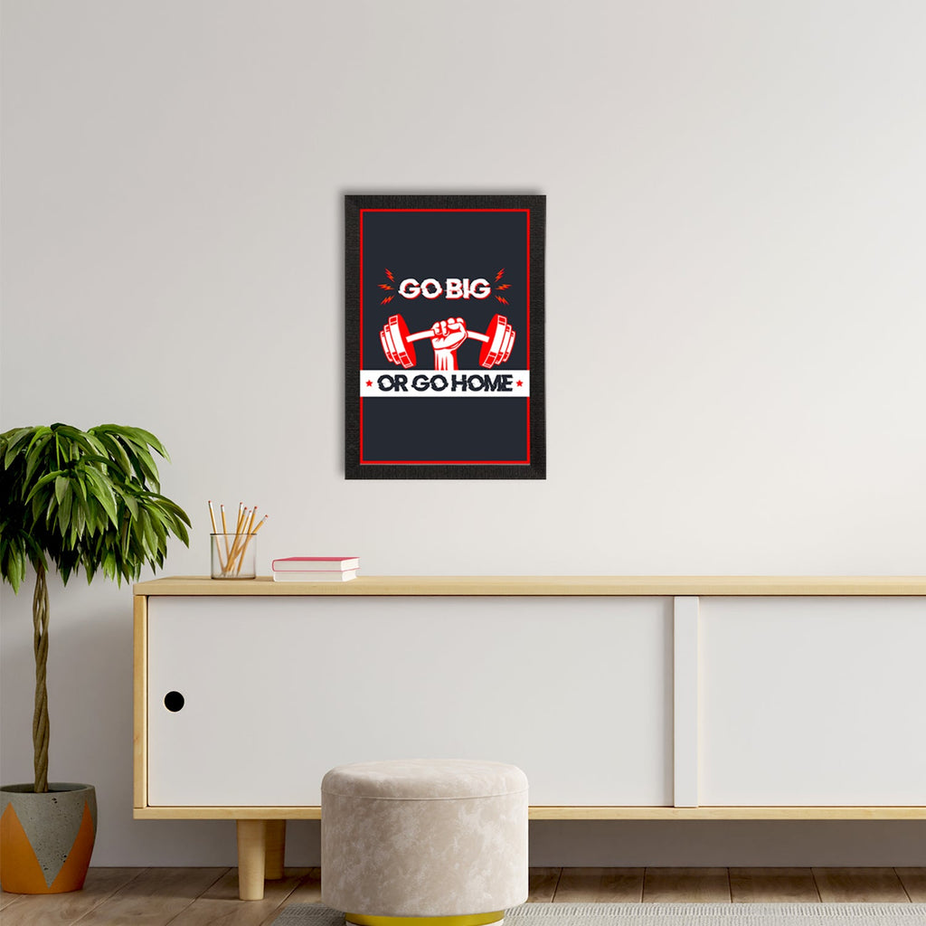 "Go Big Or Go Home" Gym Motivational Quote Satin Matt Texture UV Art Painting Kafalo