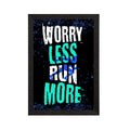"Worry Less Run More" Workout Motivational Quote Satin Matt Texture UV Art Painting Kafalo