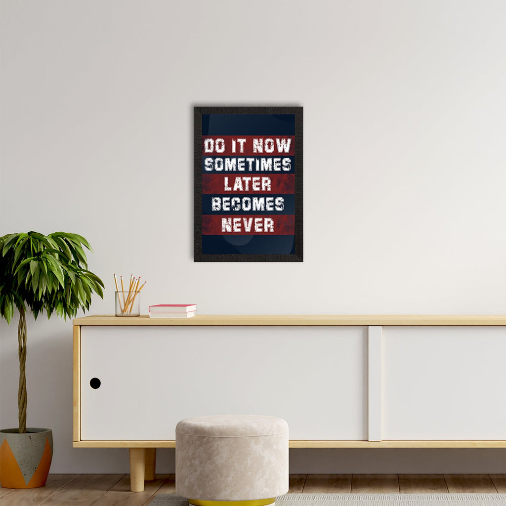 "DO IT NOW, Sometimes LATER Become NEVER" Motivational Quote Satin Matt Texture UV Art Painting Kafalo