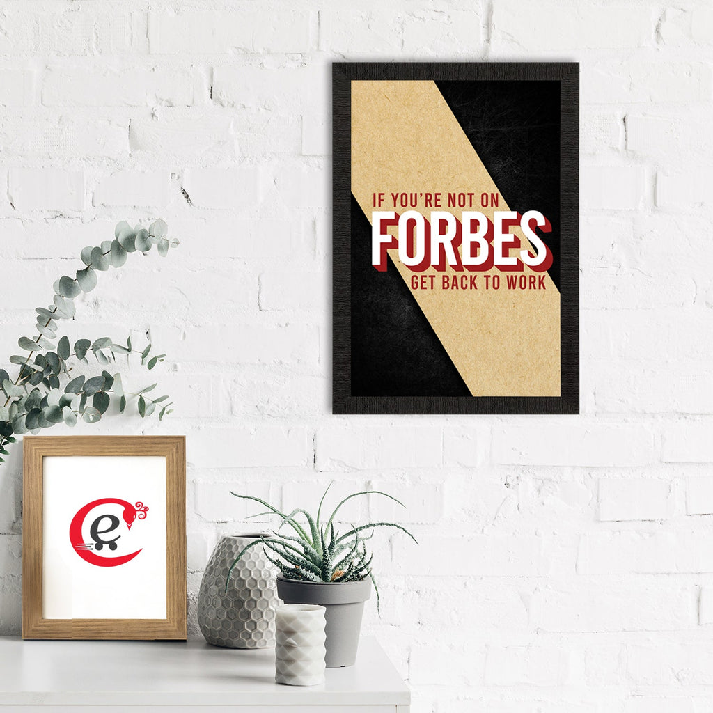 "If You Are Not On Forbes, Get Back to Work"  Motivational Quote Satin Matt Texture UV Art Painting Kafalo