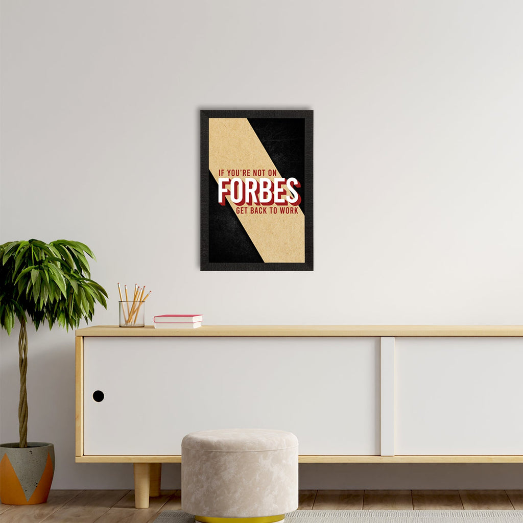 "If You Are Not On Forbes, Get Back to Work"  Motivational Quote Satin Matt Texture UV Art Painting Kafalo