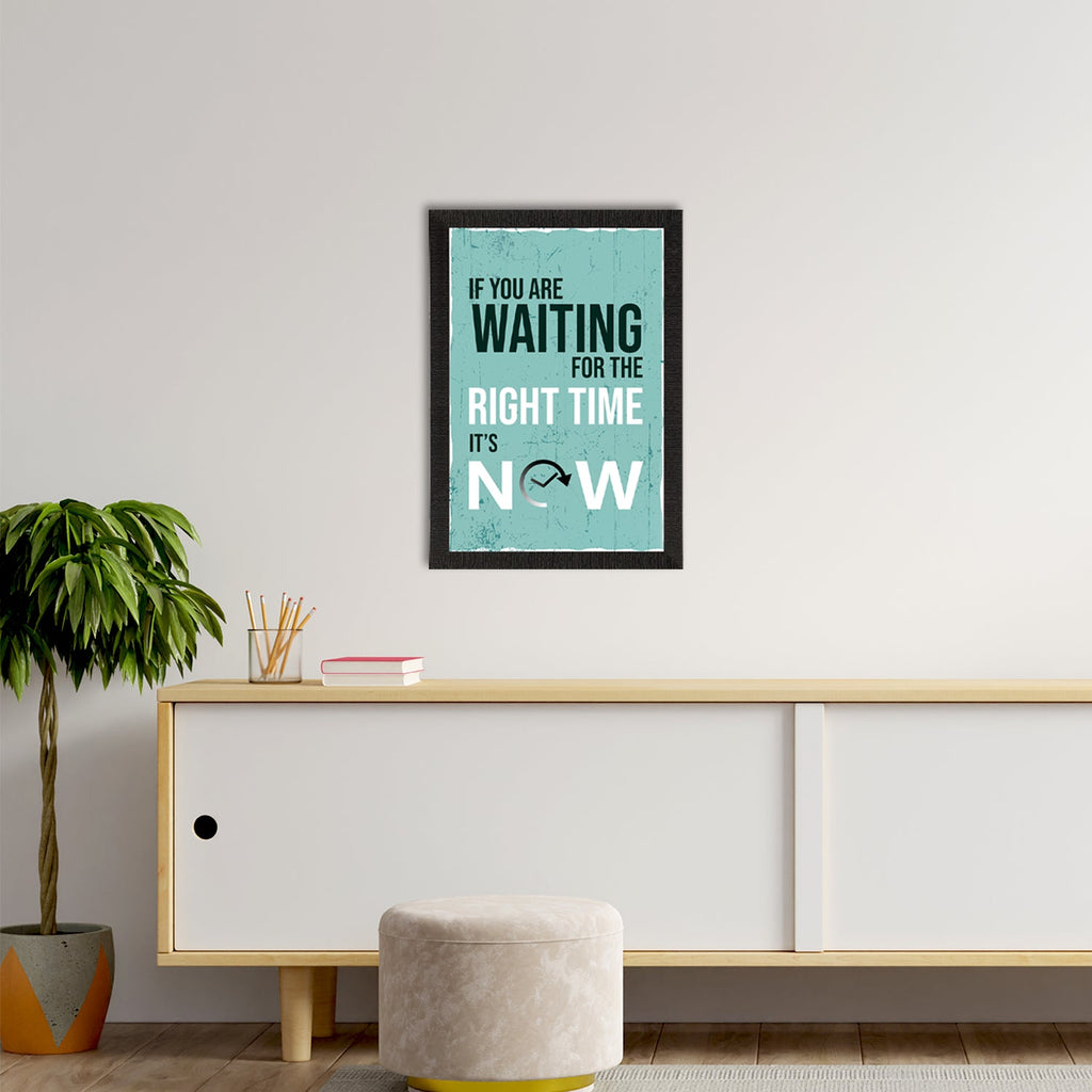 "If You Are Waiting For The RIGHT TIME, Its NOW"  Motivational Quote Satin Matt Texture UV Art Painting Kafalo