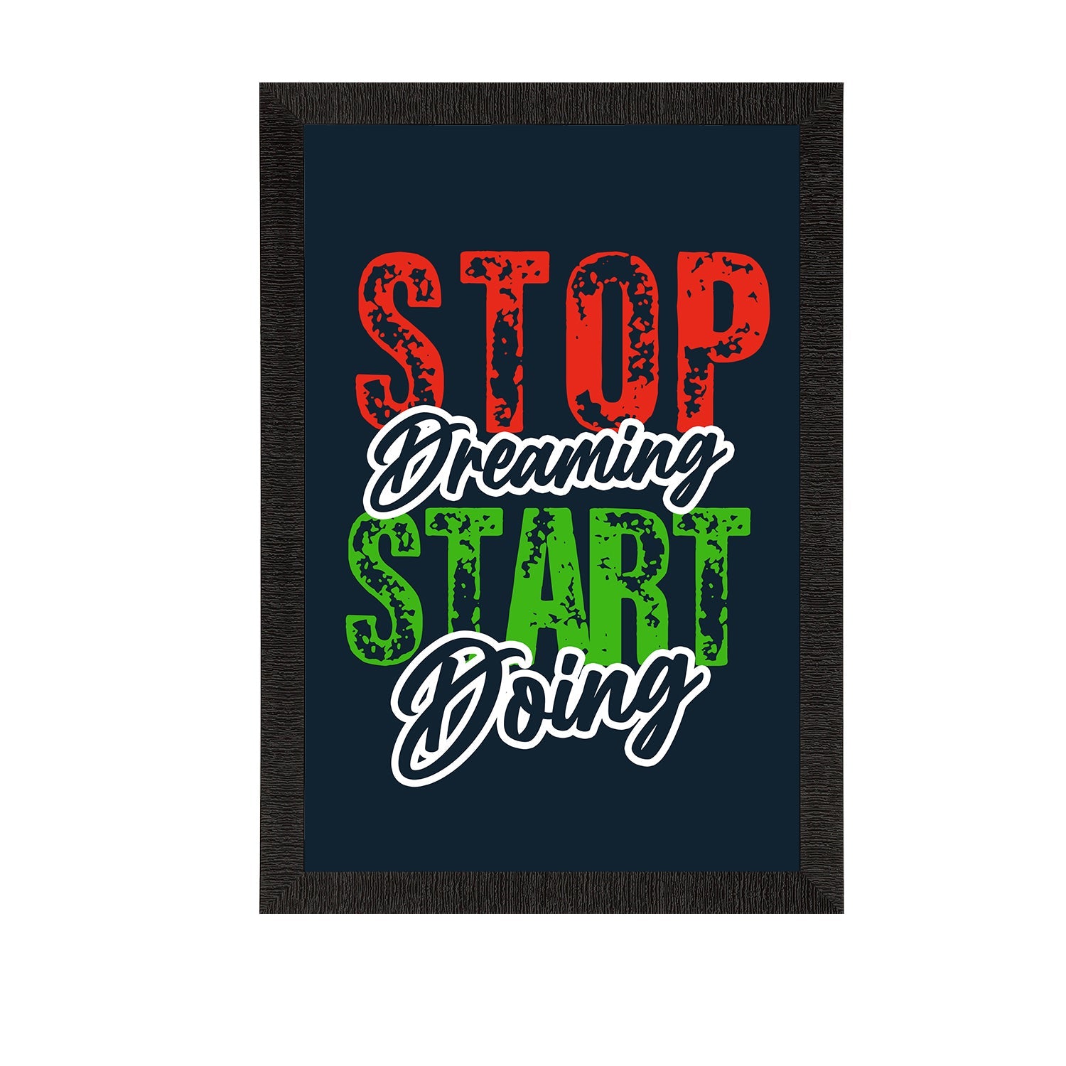 "Stop Dreaming Start Doing " Motivational Quote Satin Matt Texture UV Art Painting Kafalo