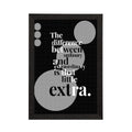"The Difference Between Ordinary And Extraordinary Is That Little Extra" Motivational Quote Satin Matt Texture UV Art Painting Kafalo