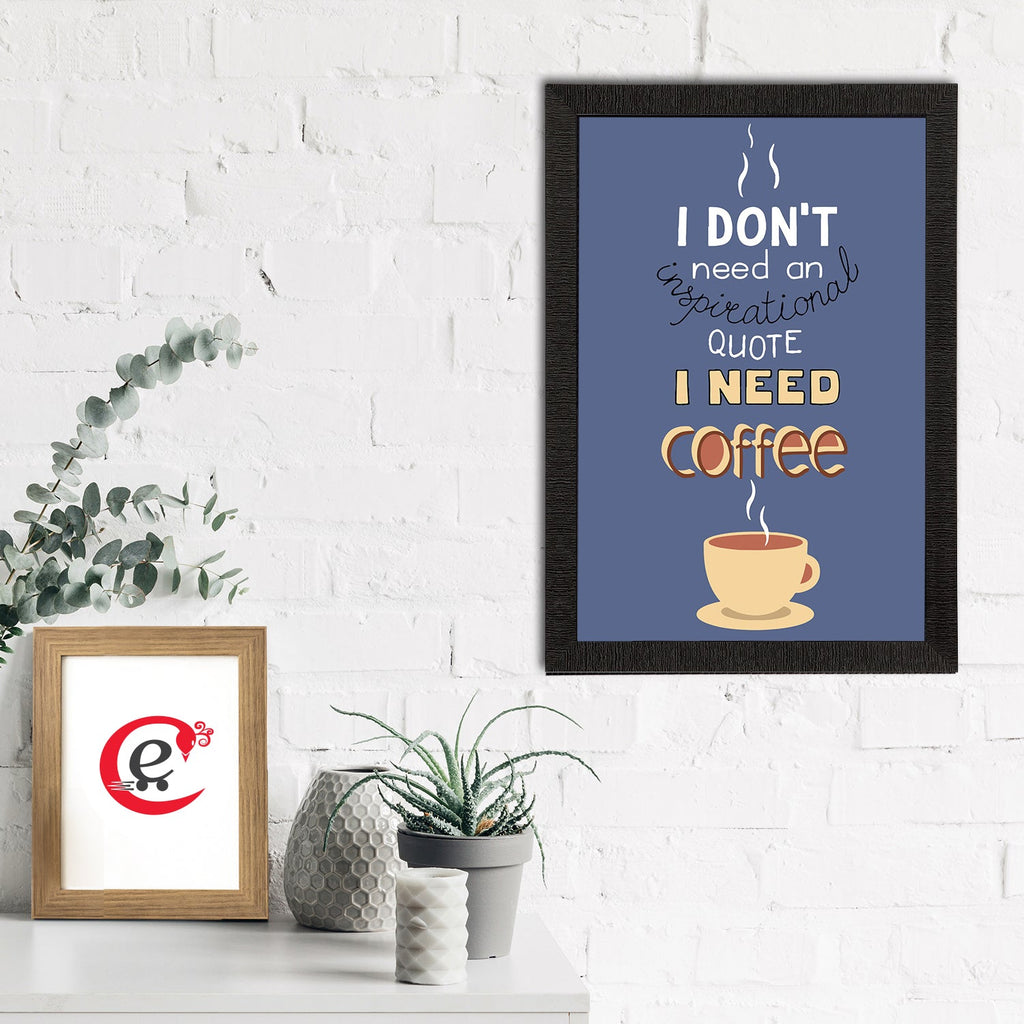 "I Dont Need an Inspirational Quote I Need Coffee" Motivational Quotes Satin Matt Texture UV Art Painting Kafalo