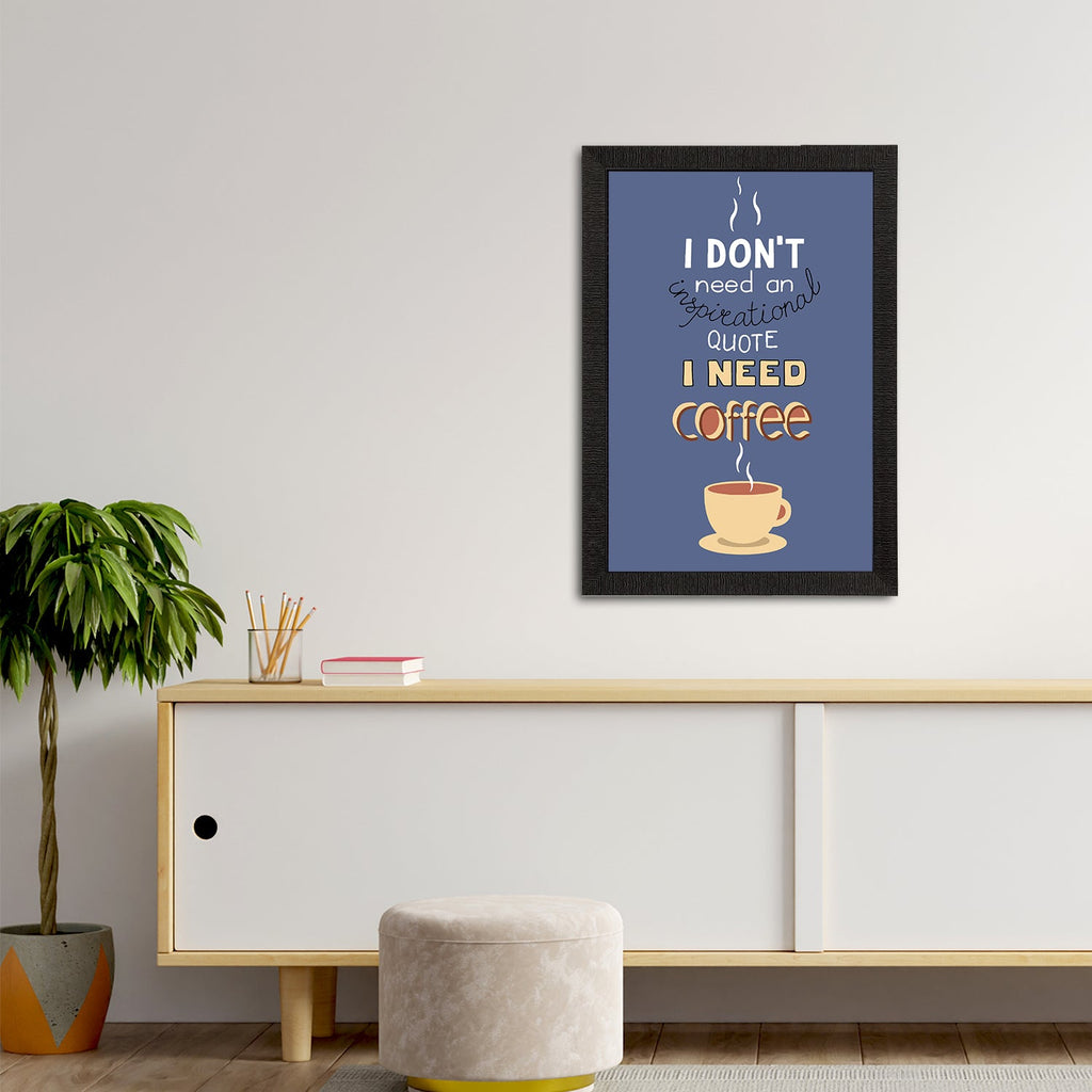 "I Dont Need an Inspirational Quote I Need Coffee" Motivational Quotes Satin Matt Texture UV Art Painting Kafalo