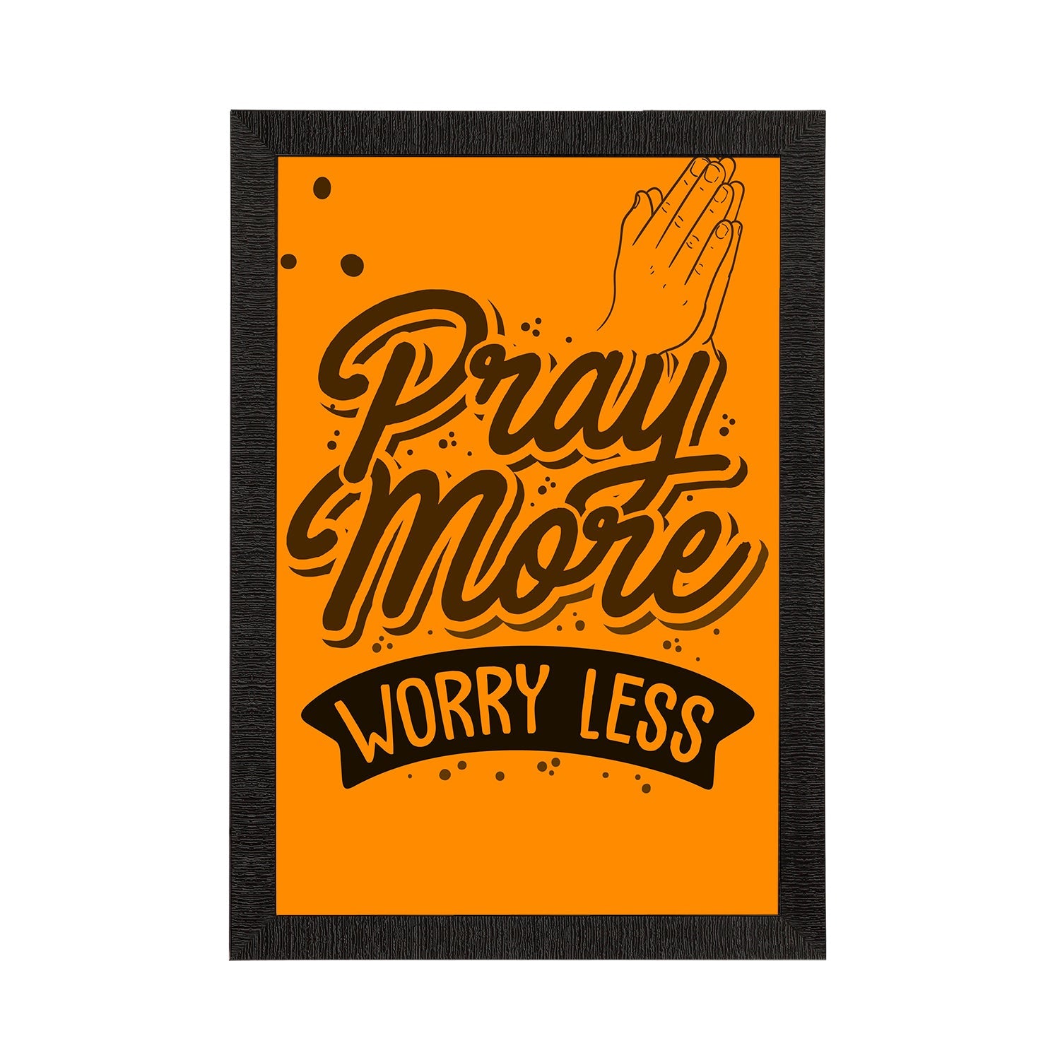 "Pray More Worry Less" Motivational Quote Satin Matt Texture UV Art Painting Kafalo