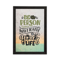 "Be The Person You Want To Have In Your Life" Motivational Quote Satin Matt Texture UV Art Painting Kafalo