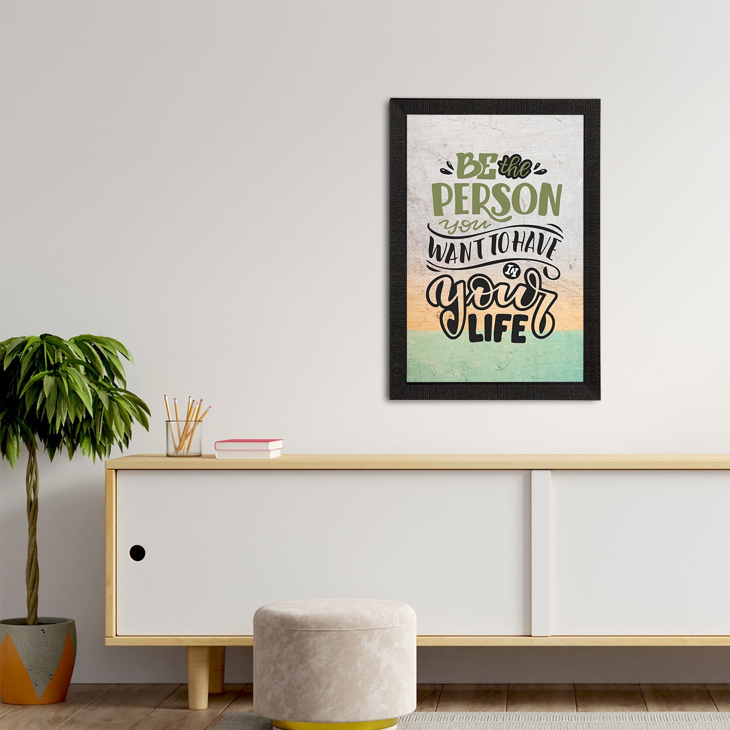 "Be The Person You Want To Have In Your Life" Motivational Quote Satin Matt Texture UV Art Painting Kafalo