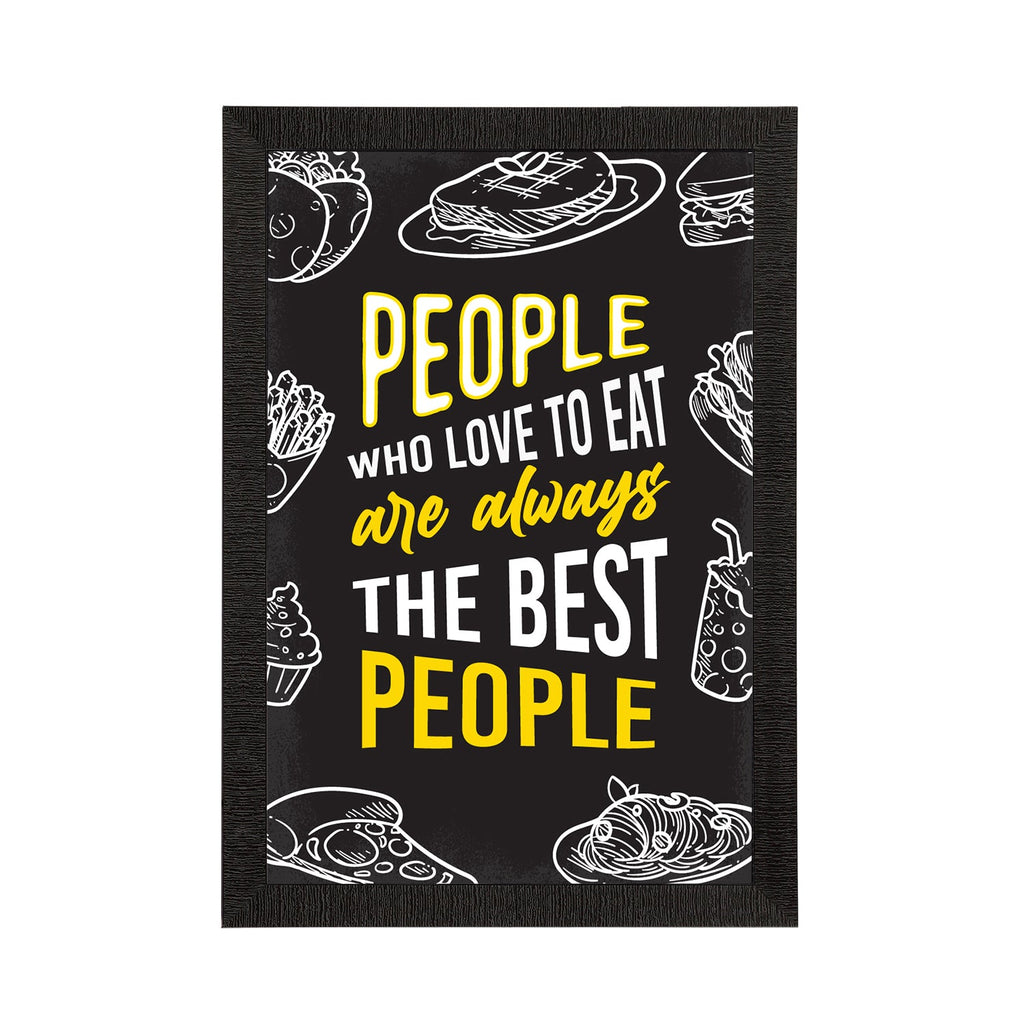 "People Who Love To Eat Are Always The Best People" Quirky Quote Satin Matt Texture UV Art Painting Kafalo