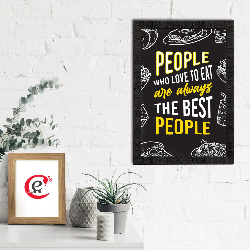 "People Who Love To Eat Are Always The Best People" Quirky Quote Satin Matt Texture UV Art Painting Kafalo