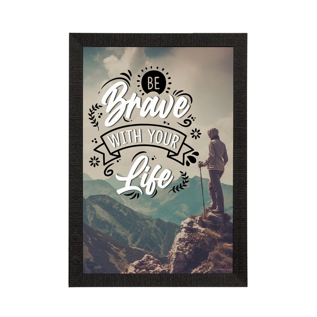 "Be Brave With Your Life" Motivational Quote Satin Matt Texture UV Art Painting Kafalo