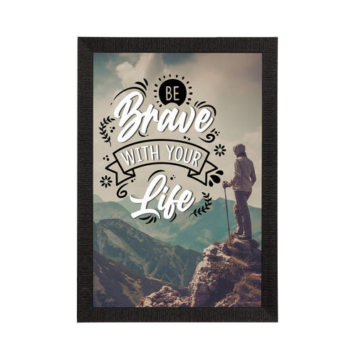 "Be Brave With Your Life" Motivational Quote Satin Matt Texture UV Art Painting Kafalo
