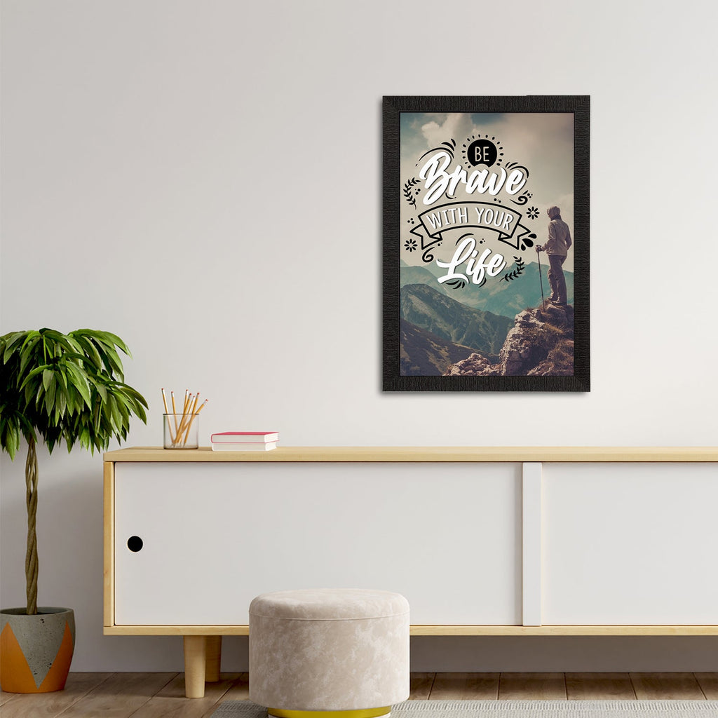 "Be Brave With Your Life" Motivational Quote Satin Matt Texture UV Art Painting Kafalo