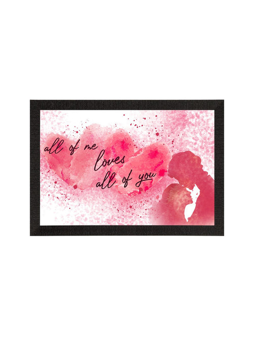 "All of me loves All of you" Love Theme Quote Satin Matt Texture UV Art Painting Kafalo