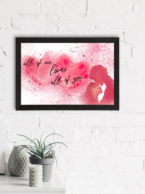 "All of me loves All of you" Love Theme Quote Satin Matt Texture UV Art Painting Kafalo