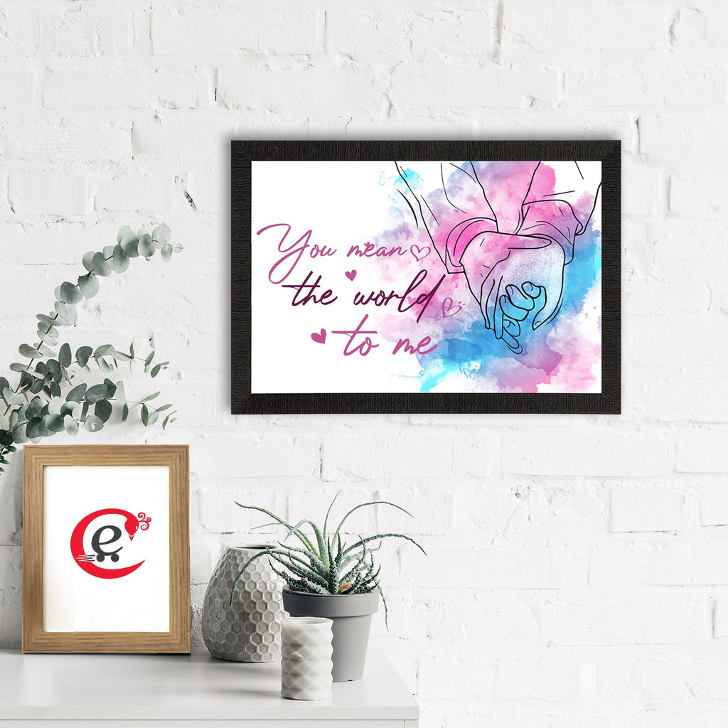 "You mean the world to me" Love Theme Quote Satin Matt Texture UV Art Painting Kafalo