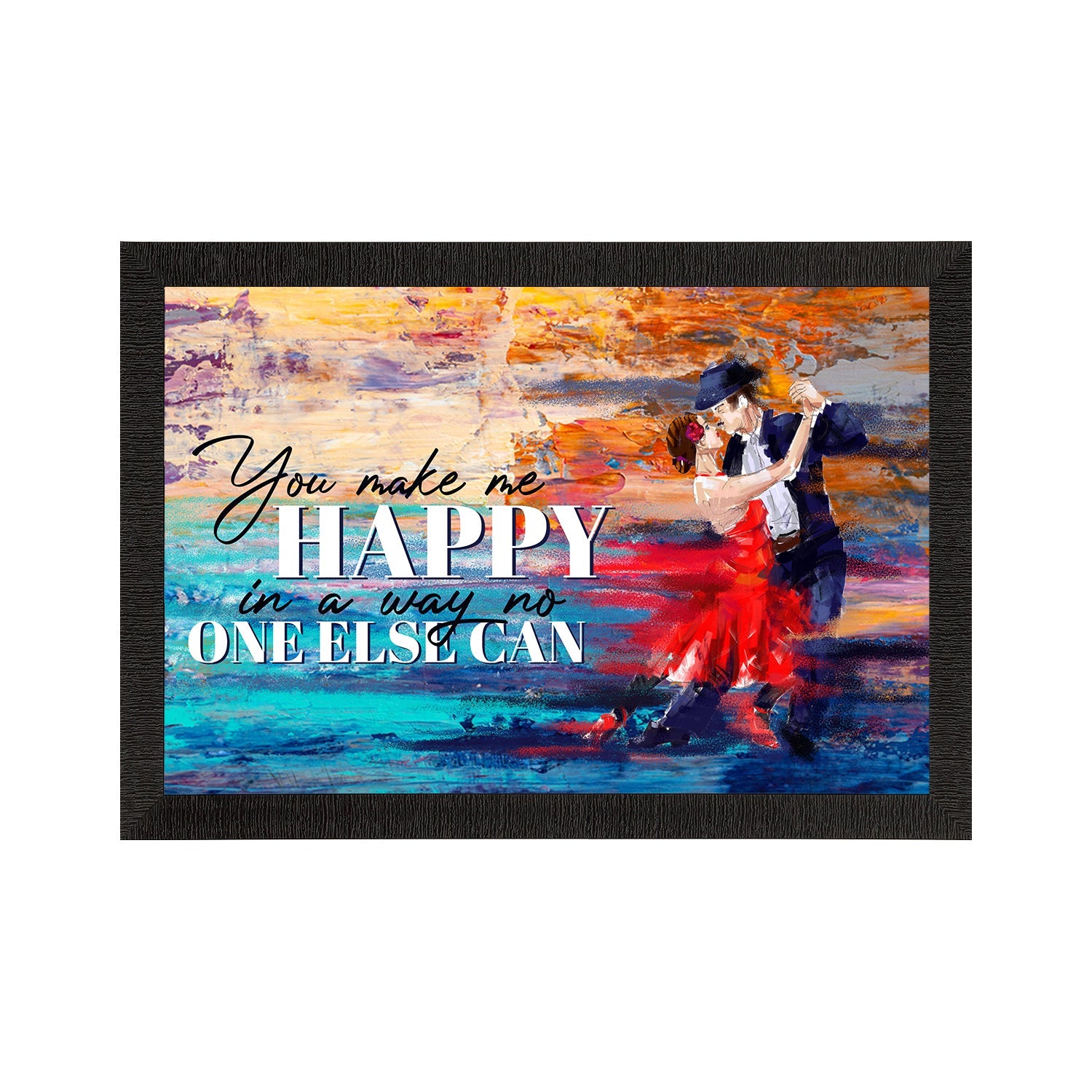 "YOU make me HAPPY in a way no one ELSE CAN" Love Theme Quote Satin Matt Texture UV Art Painting Kafalo