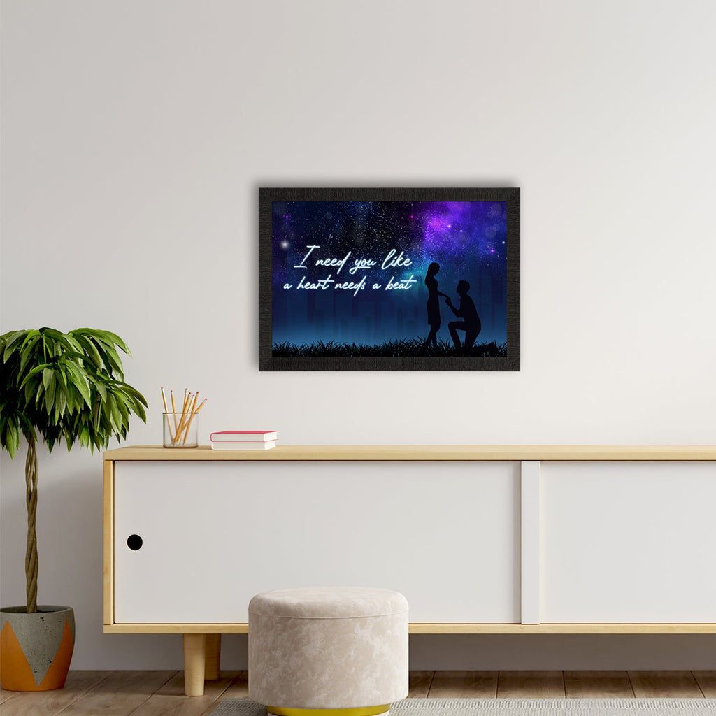 "I need you like a heart needs a beat" Proposal Theme Quote Satin Matt Texture UV Art Painting Kafalo