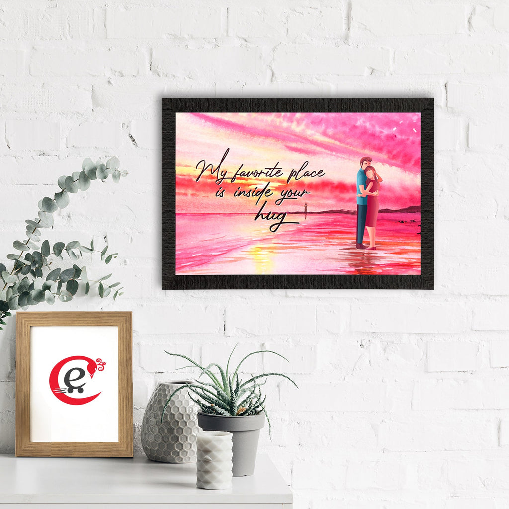 "My favorite place is inside your Hug" Love Theme Quote Satin Matt Texture UV Art Painting Kafalo