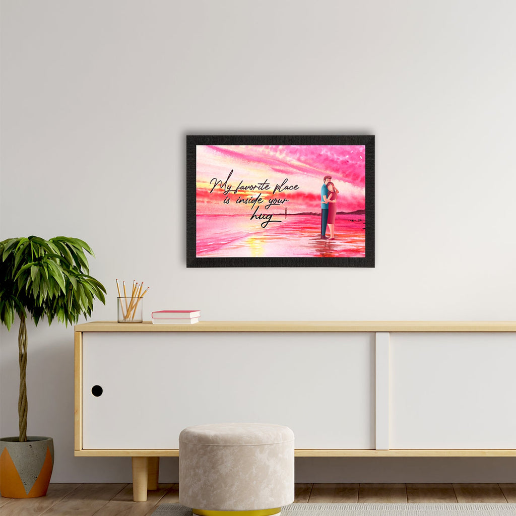"My favorite place is inside your Hug" Love Theme Quote Satin Matt Texture UV Art Painting Kafalo