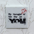 "My thought of the day is YOU" Quotation Painting On Marble Square Tile Kafalo