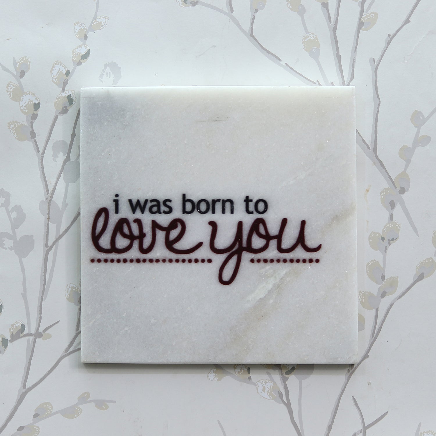 "I was born to Love You" Quotation Painting On Marble Square Tile