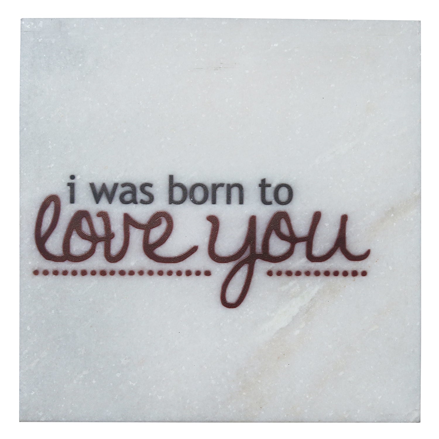 "I was born to Love You" Quotation Painting On Marble Square Tile