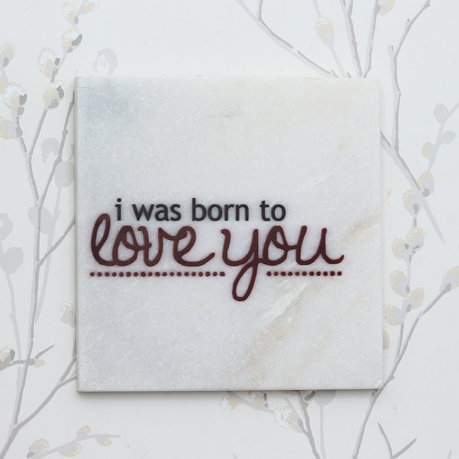"I was born to Love You" Quotation Painting On Marble Square Tile